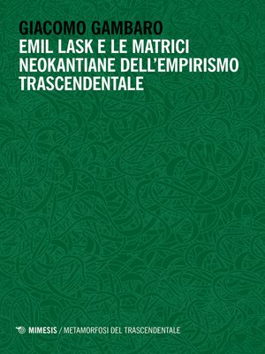 cover image of Emil Lask e le matrici neokantiane dell'empirismo trascendentale